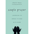 Simple Prayer: Learning to Speak to God with Ease