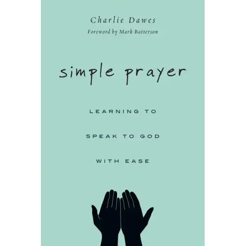 Simple Prayer: Learning to Speak to God with Ease