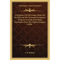 A Dictionary of the Proper Names of the Old and New Testament Scriptures, Being an Accurate and Literal Translation from the Original Tongues (1909)