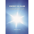 Energy in Islam: A Scientific Approach to Preserving Our Health and the Environment