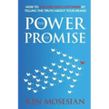 The Power of Promise: How to Win and Keep Customers by Telling the Truth about Your Brand