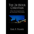 The 24-Hour Christian: Sheer Encouragement for the Christian in the World