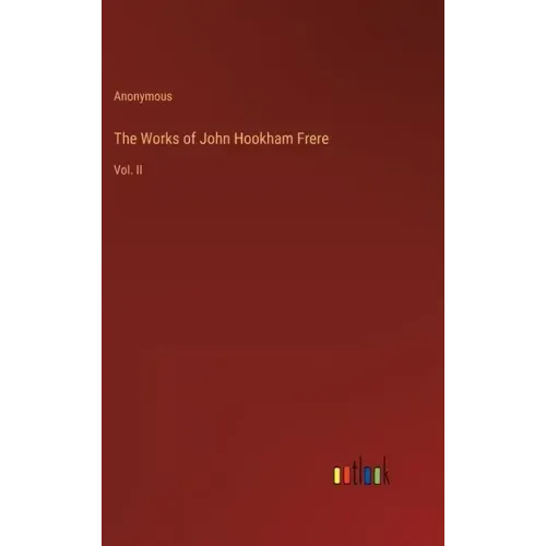 The Works of John Hookham Frere: Vol. II