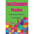Farsi Crossword Puzzles 3: Truly Pleasant Puzzles for Farsi Learners