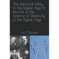 The Electrical Utility in a Digital Age & Revival of the Science of Electricity in the Digital Age