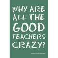Why Are All the Good Teachers Crazy?