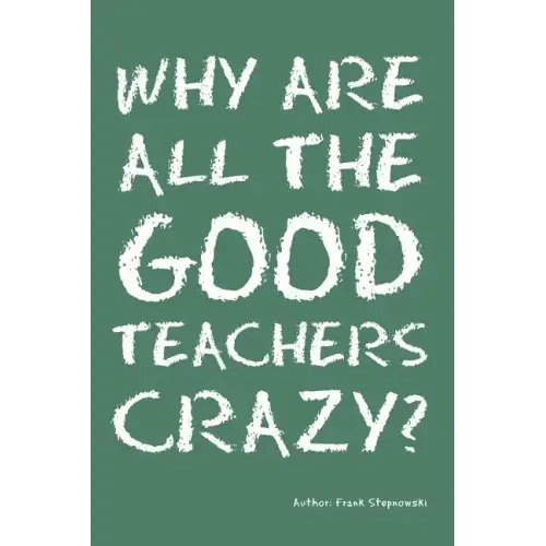 Why Are All the Good Teachers Crazy?