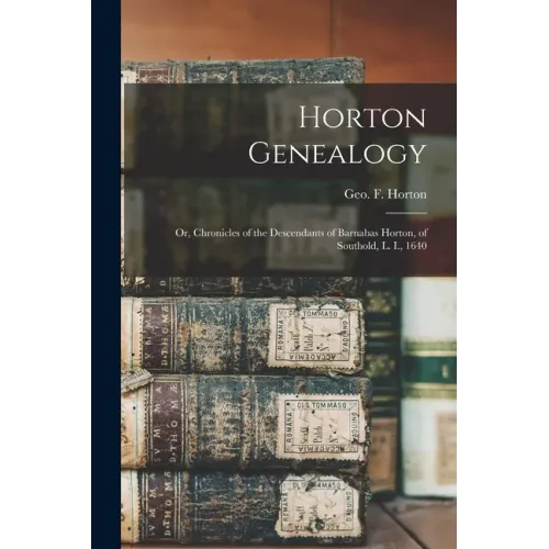 Horton Genealogy: or, Chronicles of the Descendants of Barnabas Horton, of Southold, L. I., 1640