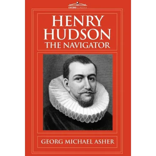 Henry Hudson, the Navigator: The Original Documents in Which His Career Is Recorded