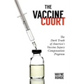 The Vaccine Court 2.0: Revised and Updated: The Dark Truth of America's Vaccine Injury Compensation Program