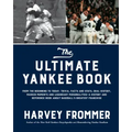 The Ultimate Yankee Book: From the Beginning to Today: Trivia, Facts and Stats, Oral History, Marker Moments and Legendary Personalities--A History an