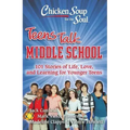 Chicken Soup for the Soul: Teens Talk Middle School: 101 Stories of Life, Love, and Learning for Younger Teens