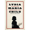 Lydia Maria Child: A Radical American Life