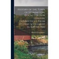 History of the Town of Stonington, County of New London, Connecticut, From Its Frist Settlement in 1649 to 1900