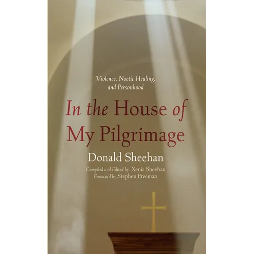 In the House of My Pilgrimage: Violence, Noetic Healing, and Personhood