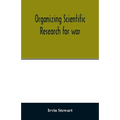 Organizing scientific research for war; the administrative history of the Office of Scientific Research and Development