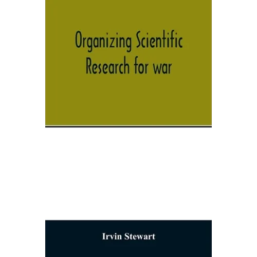 Organizing scientific research for war; the administrative history of the Office of Scientific Research and Development