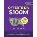 Offerte da $100M: Come Fare Offerte Così Buone Che Le Persone Si Sentano Stupide A Dire Di No