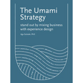 The Umami Strategy: Stand Out by Mixing Business with Experience Design