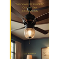 The Complete Guide to Ceiling Fan Installation