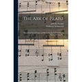 The Ark of Praise: Containing Sacred Songs and Hymns for the Sabbath-school, Prayer Meeting, Etc.
