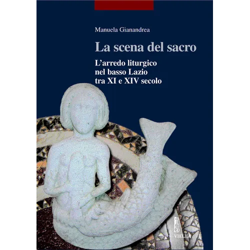La Scena del Sacro: Larredo Liturgico Nel Basso Lazio Tra XI E XIV Secolo