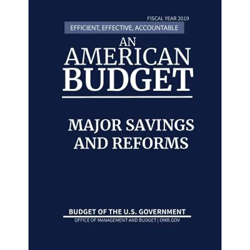 Major Savings and Reforms, Budget of the United States, Fiscal Year 2019: Efficient, Effective, Accountable An American Budget