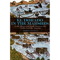 El Dorado in the Marshes: Gold, Slaves and Souls Between the Andes and the Amazon