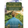 The Leader's Handbook A Christian's Guide to Strategic Leadership