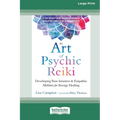 The Art of Psychic Reiki: Developing Your Intuitive and Empathic Abilities for Energy Healing (16pt Large Print Edition)