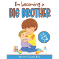 I'm becoming a Big Brother Activity Coloring Book: New Baby Book For Older Siblings, Workbook for Boys, Toddlers