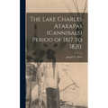 The Lake Charles Atakapas (cannibals) Period of 1817 to 1820;