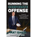 Running the Corporate Offense: Lessons in Effective Leadership from the Bench to the Boardroom