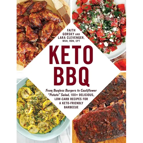 Keto BBQ: From Bunless Burgers to Cauliflower Potato Salad, 100+ Delicious, Low-Carb Recipes for a Keto-Friendly Barbecue