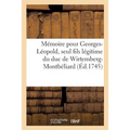 Mémoire Pour Georges-Léopold, Seul Fils Légitime Du Duc de Wirtemberg-Montbéliard, Servant: de Réponse Aux Moyens Que Le Duc de Stoutgard Prétend Tire