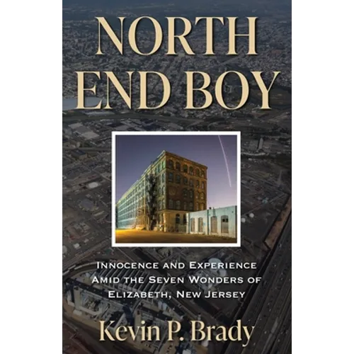 North End Boy: Innocence and Experience Amid the Seven Wonders of Elizabeth, New Jersey