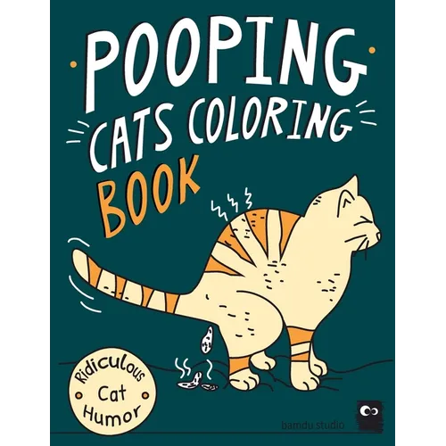 Pooping Cats Coloring Book: For Adults Relaxation - OOOH YEEAHH I Pooped In Your Bed - Hilarious & Ridiculous Colouring Patterns for Stress Relief Wit