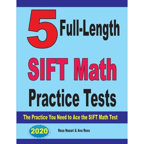 5 Full-Length SIFT Math Practice Tests: The Practice You Need to Ace the SIFT Math Test