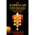 The Kabbalah Unveiled: Containing the following Books of the Zohar: The Book of Concealed Mystery; The Greater Holy Assembly; The Lesser Holy Assembly