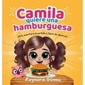 Camila quiere una hamburguesa - ¡Una aventura divertida, llena de ahorros y sorpresas! (Spanish Edition): ¡Aprender a ahorrar nunca fue tan divertido!