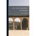 In the Shadow of Sinai: A Story of Travel and Research From 1895 to 1897