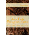Aaron Finds Underground Seattle
