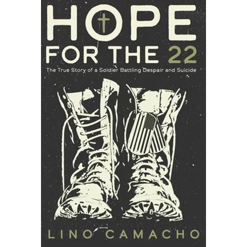 Hope for the 22: The True Story of a Soldier Battling Despair and Suicide