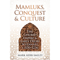 Mamluks, Conquest and Culture: The Ghurid Empire and Early Delhi Sultanate C.1150-1236