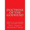 Doctrine of the Godhead: A Study of the Father, Son, and Holy Spirit
