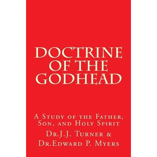 Doctrine of the Godhead: A Study of the Father, Son, and Holy Spirit