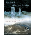 Scotland After the Ice Age: Environment, Archaeology and History 8000 BC - AD 1000