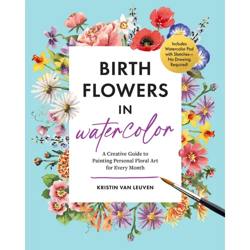 Birth Flowers in Watercolor: A Creative Guide to Painting Personal Floral Art for Every Month -- Includes Watercolor Pad with Sketches--No Drawing Req