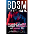 BDSM For Beginners: Introduction to the BDSM Scene and the Submissive and Dominant Role