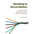 Speaking to Reconciliation: Voices of Faith Addressing Racial and Cultural Divides